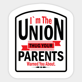 I'm the Union Thug Your Parents Warned you About Sticker